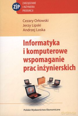 Informatyka I Komputerowe Wspomaganie Prac Inżynierskich - Cezary Orłowski, Jerzy Lipski, Andrzej Loska [KSIĄŻKA]