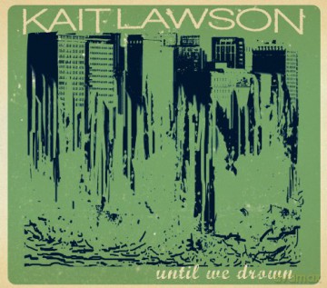 Kait Lawson: Until we Drown [CD]