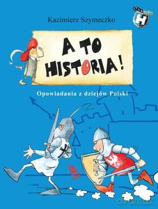 A to historia. Opowiadania z dziejów Polski - Kazimierz Szymeczko [KSIĄŻKA]