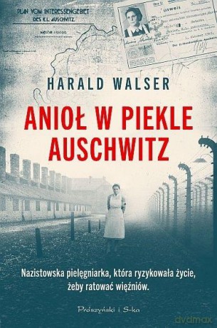 Anioł w piekle Auschwitz - Harald Walser [KSIĄŻKA]