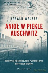 Anioł w piekle Auschwitz - Harald Walser [KSIĄŻKA]