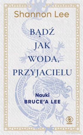 Bądź jak woda, przyjacielu - Shannon Lee [KSIĄŻKA]