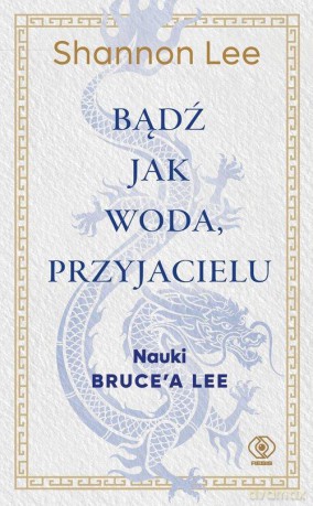Bądź jak woda, przyjacielu - Shannon Lee [KSIĄŻKA]