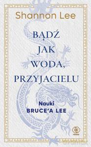 Bądź jak woda, przyjacielu - Shannon Lee [KSIĄŻKA]