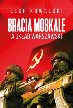 Bracia moskale a Układ warszawski - Lech Kowalski [KSIĄŻKA]