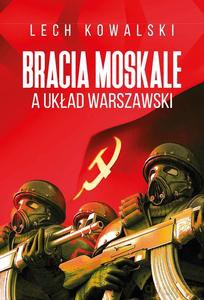 Bracia moskale a Układ warszawski - Lech Kowalski [KSIĄŻKA]