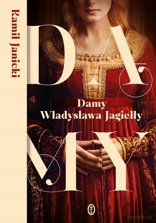 Damy Władysława Jagiełły - Kamil Janicki [KSIĄŻKA]