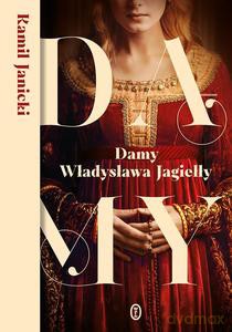 Damy Władysława Jagiełły - Kamil Janicki [KSIĄŻKA]