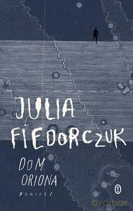Dom Oriona - Julia Fiedorczuk [KSIĄŻKA]