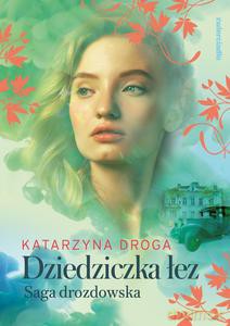 Dziedziczka łez - Katarzyna Droga [KSIĄŻKA]