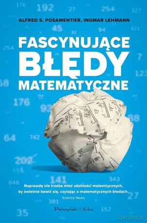 Fascynujące Błędy Matematyczne - S. Posamentier Alfred, Lehmann Ingmar [KSIĄŻKA]