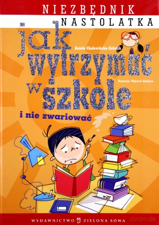 Jak Wytrzymać W Szkole I Nie Zwariować - Aniela Cholewińska-Szkolik [KSIĄŻKA]