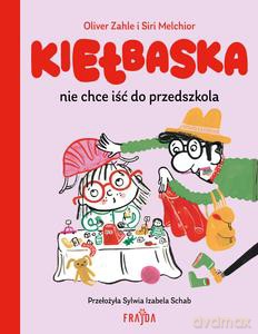 Kiełbaska nie chce iść do przedszkola - Oliver Zahle [KSIĄŻKA]