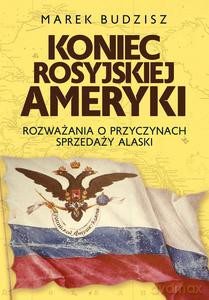 Koniec rosyjskiej Ameryki - Marek Budzisz [KSIĄŻKA]
