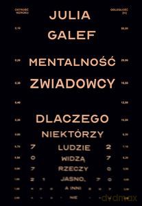Mentalność zwiadowcy. Dlaczego niektórzy ludzie widzą rzeczy jasno, a inni nie - Julia Galef [KSIĄŻKA]