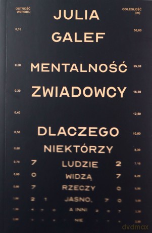Mentalność zwiadowcy. Dlaczego niektórzy ludzie widzą rzeczy jasno, a inni nie - Julia Galef [KSIĄŻKA]