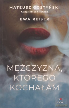 Mężczyzna, którego kochałam - Mateusz Gostyński, Ewa Reiser [KSIĄŻKA]