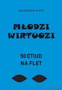 Młodzi wirtuozi. 50 etiud na flet - M. Ryk Małgorzata, Maja Flis [KSIĄŻKA]
