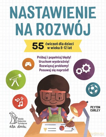 Nastawienie na rozwój 55 ćwiczeń dla dzieci w wieku 8-12 lat - Peyton Curley [KSIĄŻKA]