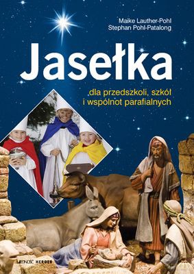 Jasełka Dla Przedszkoli Szkół I Wspólnot Parafialnych - Maike Lauther-Pohl, Stephan Pohl-Patalong [KSIĄŻKA]
