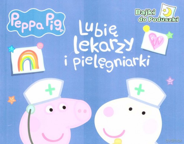 Peppa Pig. Bajki do poduszki cz.9 Lubię lekarzy i pielęgniarki [KSIĄŻKA]