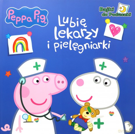 Peppa Pig. Bajki do poduszki cz.9 Lubię lekarzy i pielęgniarki [KSIĄŻKA]