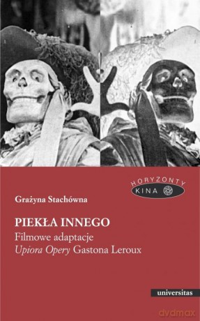 Piekła Innego. Filmowe adaptacje Upiora Opery Gastona Leroux - Grażyna Stachówna [KSIĄŻKA]