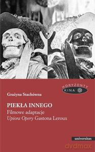 Piekła Innego. Filmowe adaptacje Upiora Opery Gastona Leroux - Grażyna Stachówna [KSIĄŻKA]