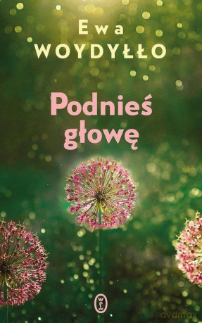 Podnieś głowę - Ewa Woydyłło [KSIĄŻKA]