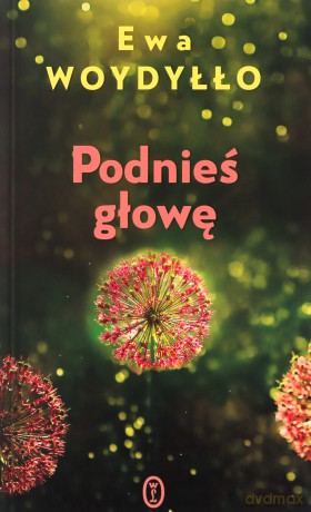 Podnieś głowę - Ewa Woydyłło [KSIĄŻKA]