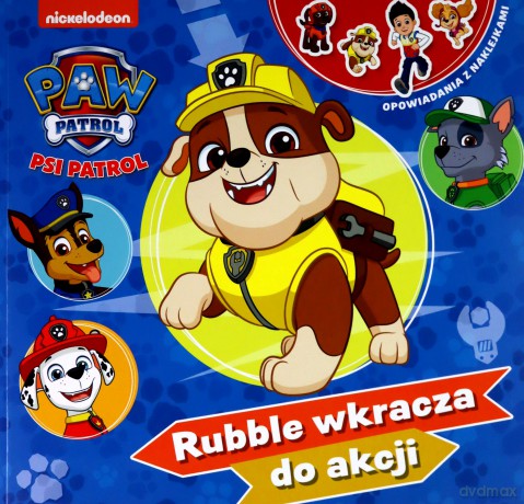 Psi Patrol. Opowiadania z naklejkami cz. 10 Rubble wkracza do akcji [KSIĄŻKA]
