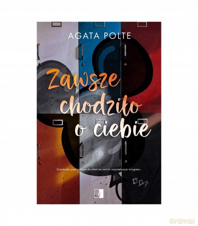 Zawsze chodziło o Ciebie - Polte Agata [KSIĄŻKA]