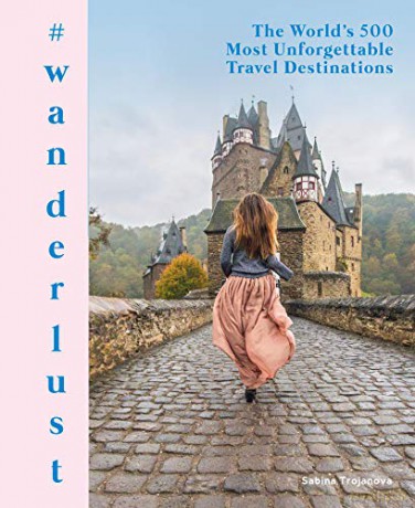 #wanderlust: The World's 500 Most Unforgettable Travel Destinations - Sabina Trojanova [KSIĄŻKA]