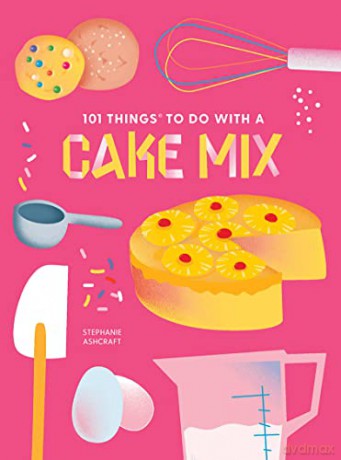 101 Things To Do With A Cake Mix - Stephanie Ashcraft [KSIĄŻKA]