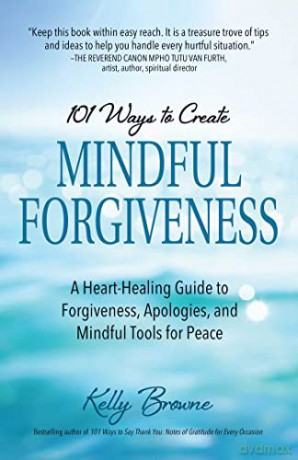 101 Ways To Create Mindful Forgiveness - Kelly Browne [KSIĄŻKA]