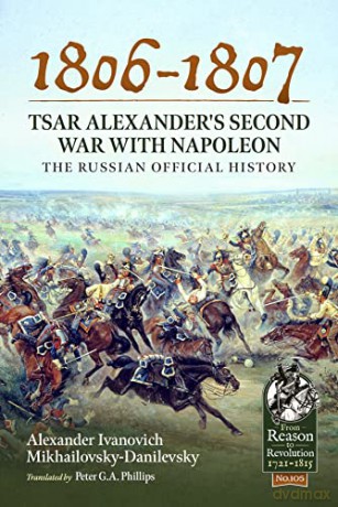 1806-1807 - Tsar Alexander's Second War with Napoleon: The Russian Official History: 105 (From Reason to Revolution) - Alexander Ivanovich Mikhailovsky-Danilevsky [KSIĄŻKA]