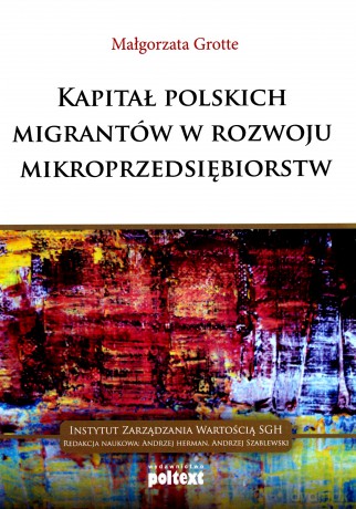 Kapitał Polskich Migrantów W Rozwoju Mikroprzedsiębiorstw - Małgorzata Grotte [KSIĄŻKA]