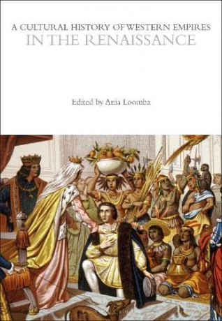 A Cultural History of Western Empires in the Renaissance (The Cultural Histories Series) - Ania Loomba [KSIĄŻKA]