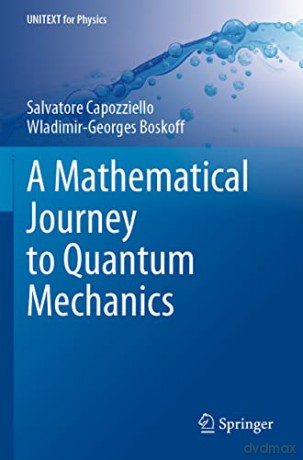 A Mathematical Journey to Quantum Mechanics (UNITEXT for Physics) - Wladimir-Georges Boskoff [KSIĄŻKA]