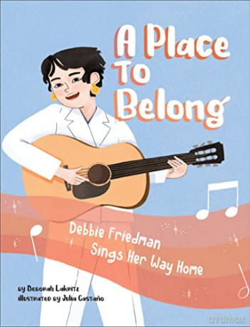A Place to Belong: Debbie Friedman Sings Her Way Home - Deborah Lakritz [KSIĄŻKA]