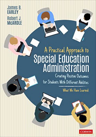 A Practical Approach to Special Education Administration: Creating Positive Outcomes for Students With Different Abilities - James B. Earley [KSIĄŻKA]