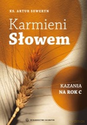 Karmieni Słowem Kazania Na Rok C - Ks.Artur Seweryn [KSIĄŻKA]