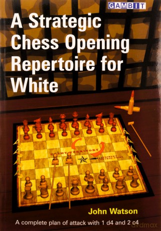 A Strategic Chess Opening Repertoire for White - John Watson [KSIĄŻKA]