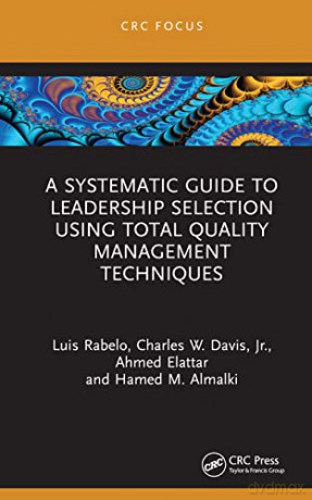 A Systematic Guide to Leadership Selection Using Total Quality Management Techniques (CRC Focus) - Luis Rabelo [KSIĄŻKA]