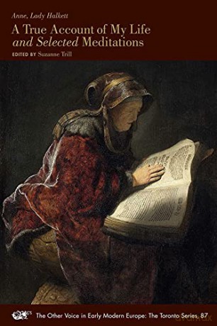A True Account of My Life and Selected Meditations: Volume 87 (The Other Voice in Early Modern Europe: The Toronto Series) - Lady Anne Halkett [KSIĄŻKA]