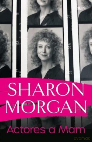 Actores a Mam - Hunangofiant Sharon Morgan - Sharon Morgan [KSIĄŻKA]