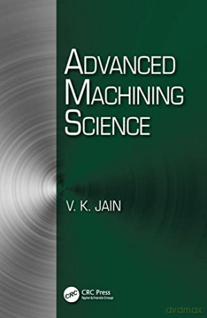 Advanced Machining Science - V. K. Jain [KSIĄŻKA]