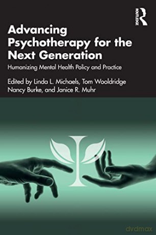 Advancing Psychotherapy for the Next Generation: Humanizing Mental Health Policy and Practice - Linda L. Michaels [KSIĄŻKA]
