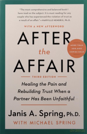 After the Affair, Third Edition: Healing the Pain and Rebuilding Trust When a Partner Has Been Unfaithful - Janis A. Spring [KSIĄŻKA]