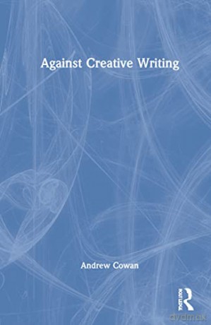 Against Creative Writing - Andrew Cowan [KSIĄŻKA]